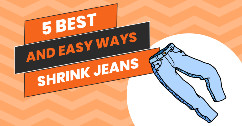 5 Best and Easy Ways to Shrink Jeans