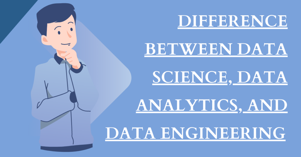 Difference Between Data Science, Data Analytics, and Data Engineering