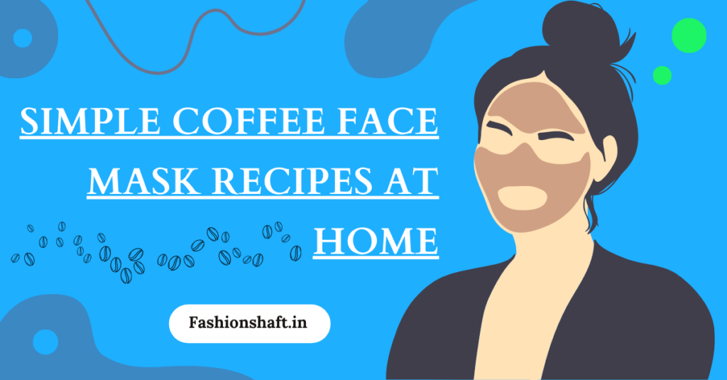 Simple Coffee Face Mask Recipes at Home