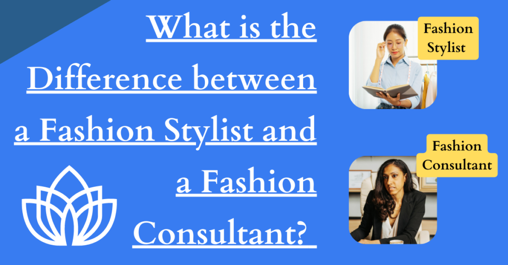 What is the Difference between a Fashion Stylist and a Fashion Consultant?