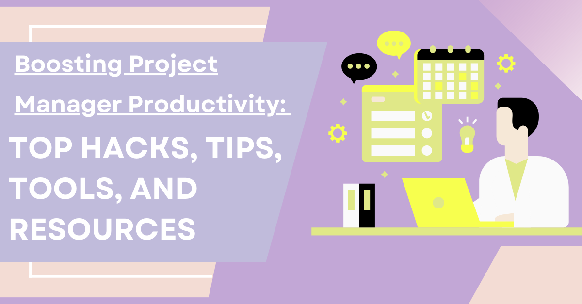 Boosting Project Manager Productivity: Top Hacks, Tips, Tools,