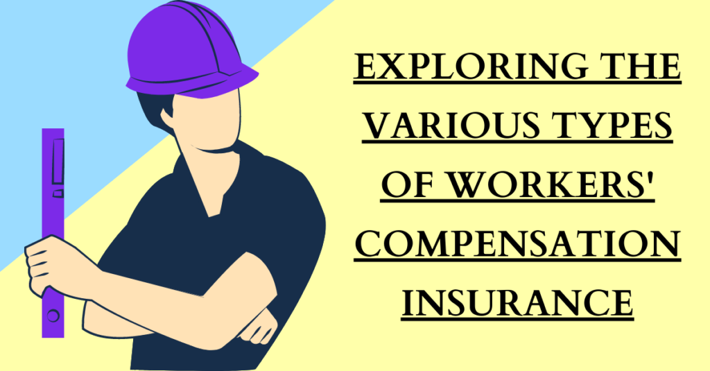 Exploring the Various Types of Workers' Compensation Insurance