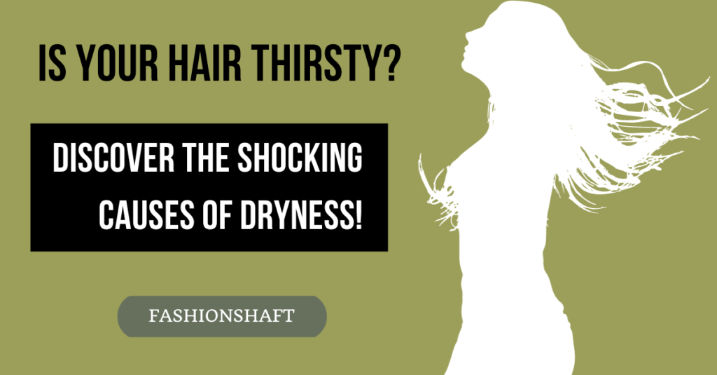 Is Your Hair Thirsty? Discover the Shocking Causes of Dryness!