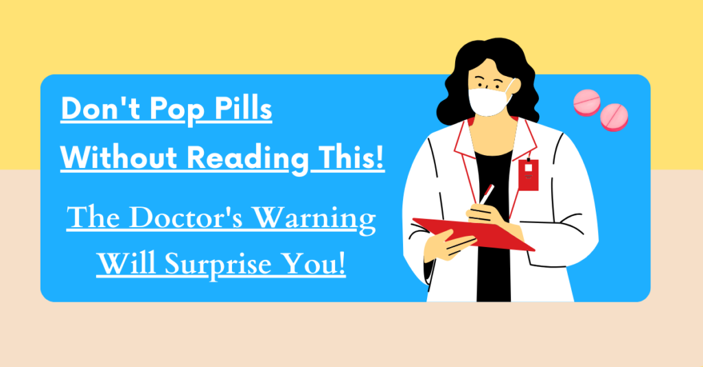 Don't Pop Pills Without Reading This! The Doctor's Warning Will Surprise You!