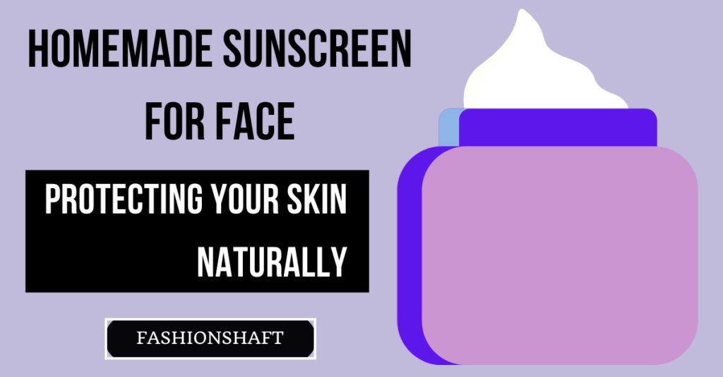 Homemade Sunscreen for Face: Protecting Your Skin Naturally