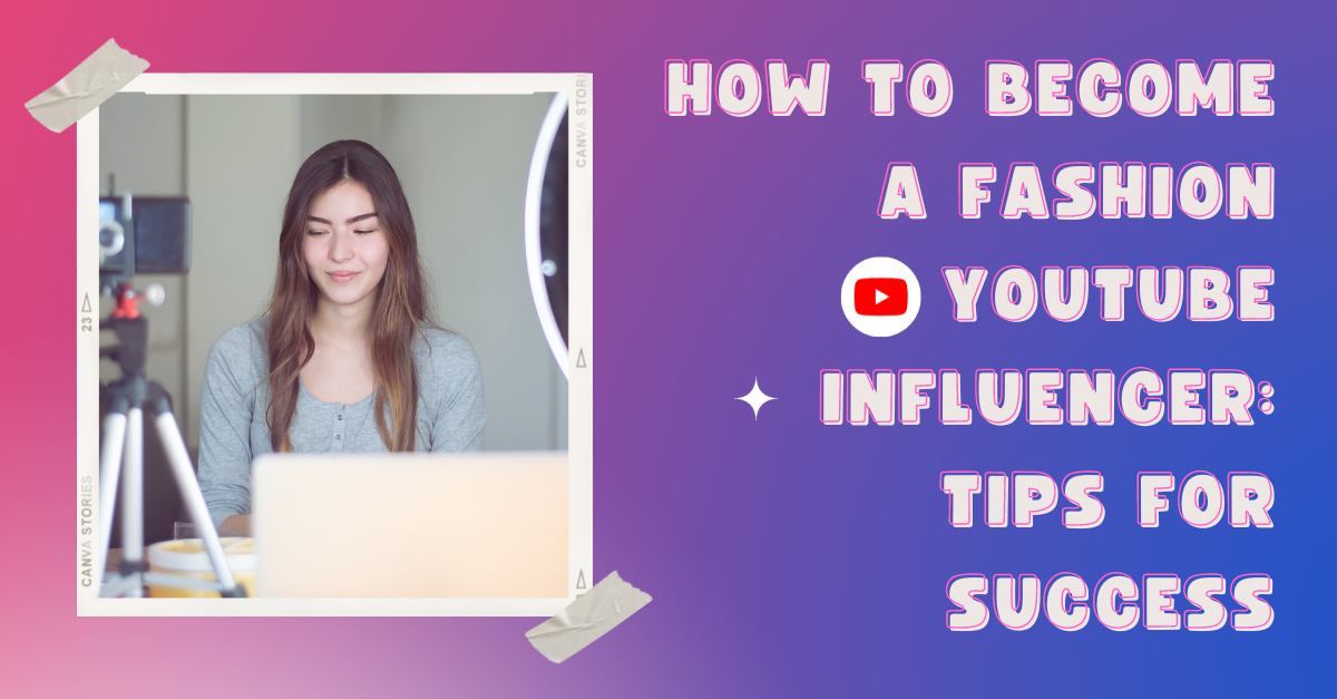 How to a Fashion YouTube Influencer Tips for Success