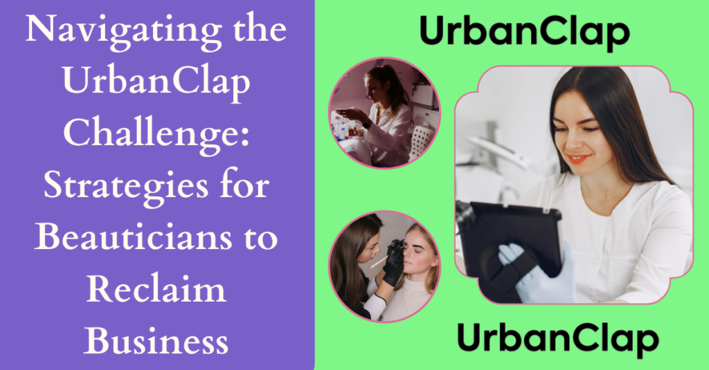 Navigating the UrbanClap Challenge: Strategies for Beauticians to Reclaim Business