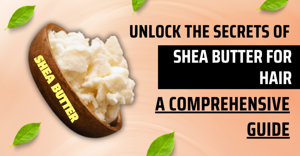 Unlock the Secrets of Shea Butter for Hair: A Comprehensive Guide
