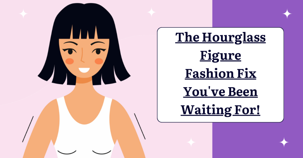 The Hourglass Figure Fashion Fix You've Been Waiting For!
