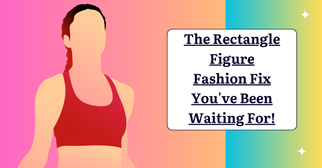 The Rectangle Figure Fashion Fix You've Been Waiting For!