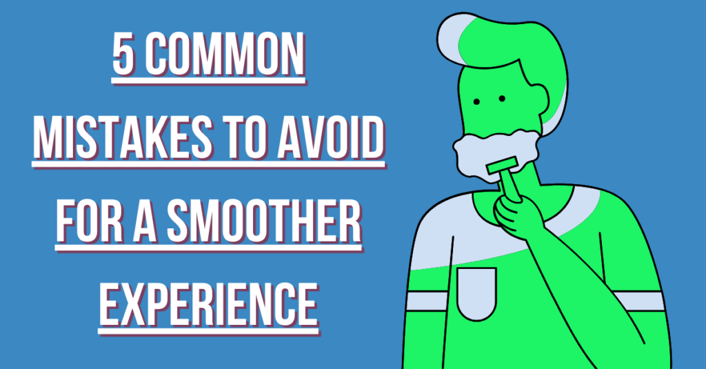 5 Common Mistakes to Avoid for a Smoother Experience