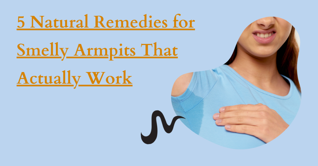 5 Natural Remedies for Smelly Armpits That Actually Work