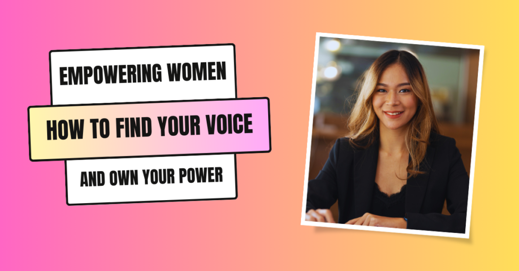 Empowering Women: How to Find Your Voice and Own Your Power