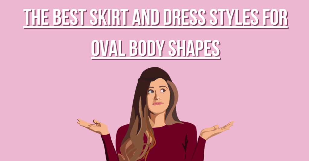 The Best Skirt and Dress Styles for Oval Body Shapes