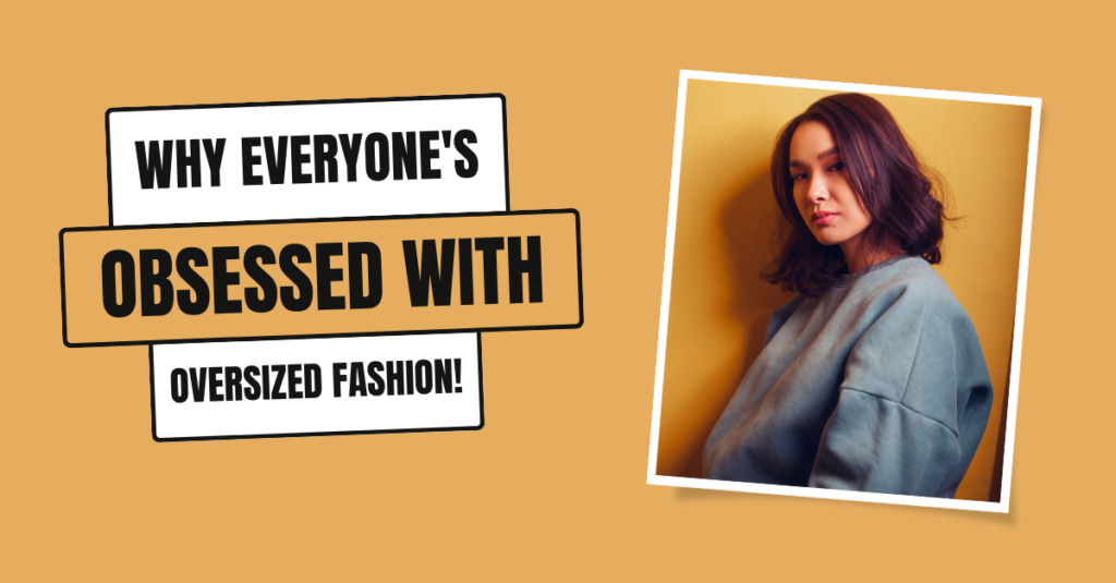 Why Everyone’s Obsessed With Oversized Fashion!