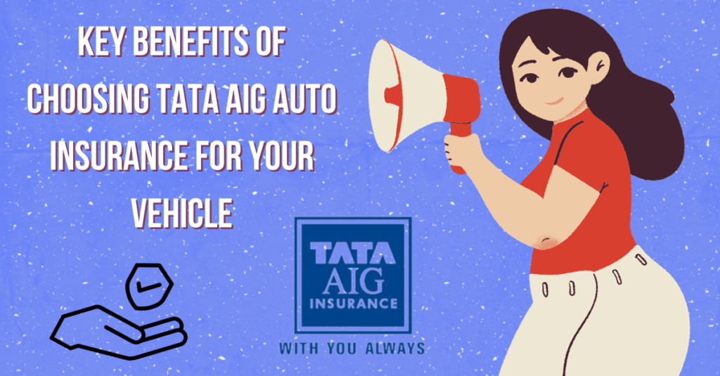 Key Benefits of Choosing Tata AIG Auto Insurance for Your Vehicle