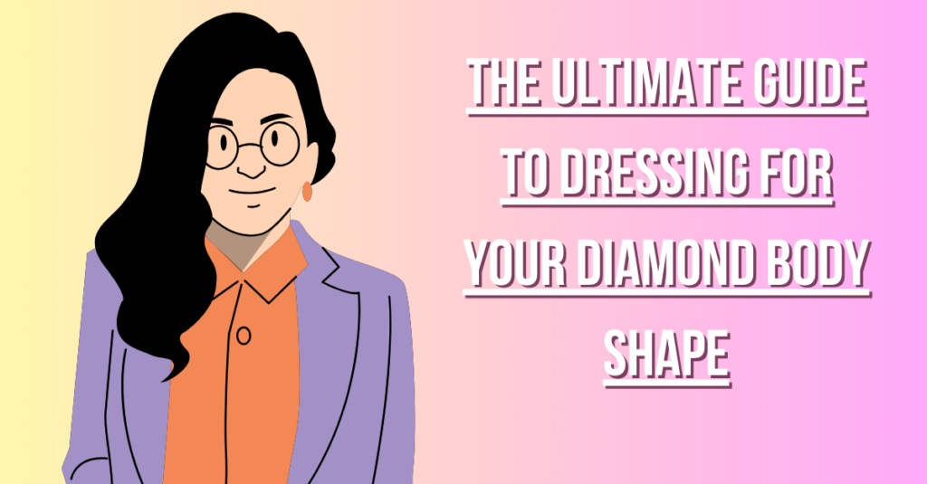 The Ultimate Guide to Dressing for Your Diamond Body Shape
