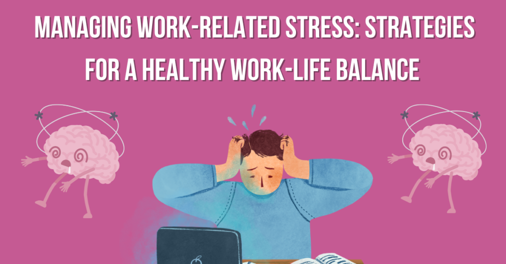 Managing Work-Related Stress: Strategies for a Healthy Work-Life Balance