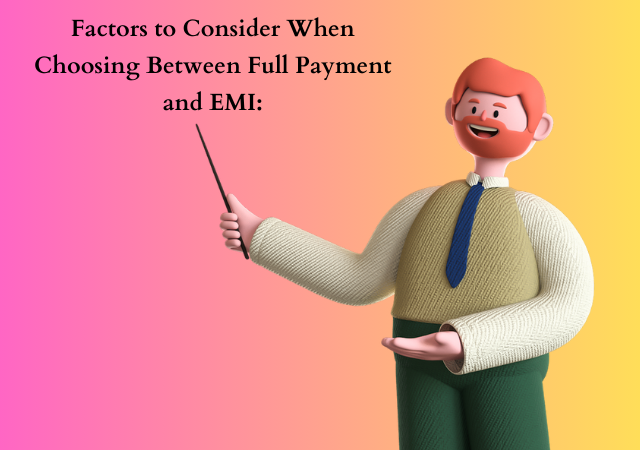 Is Full Payment the Best Option, or Is EMI the Way to Go?