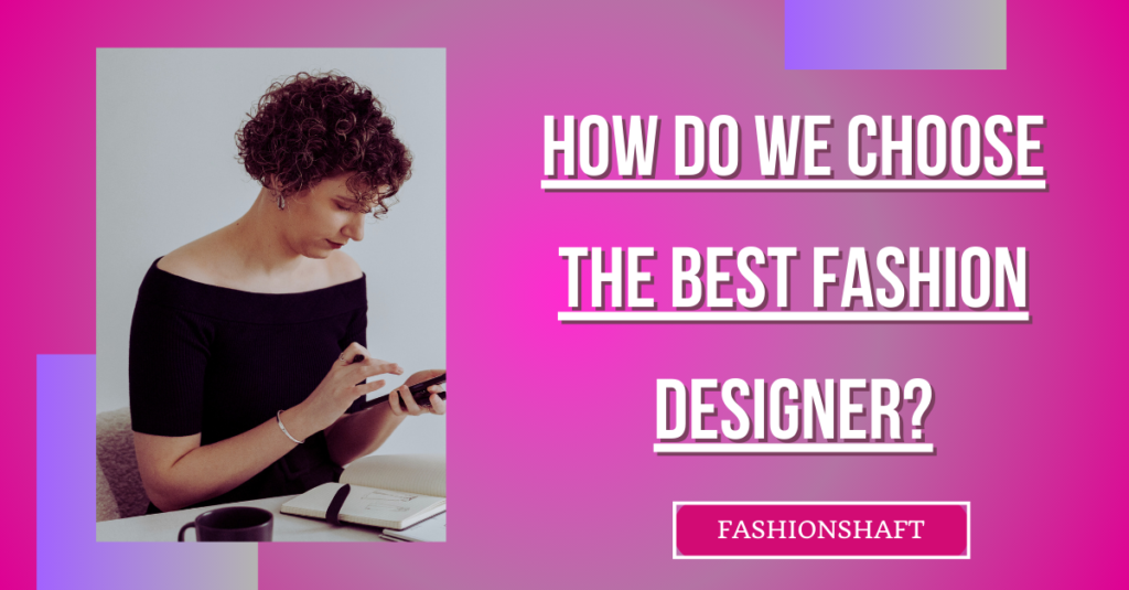 How Do We Choose The Best Fashion Designer?