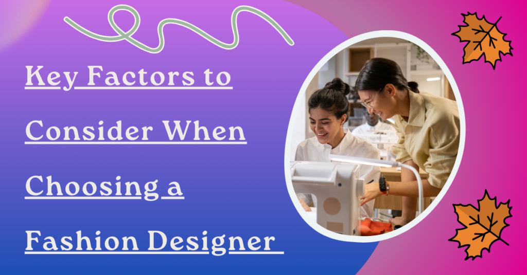 Key Factors to Consider When Choosing a Fashion Designer