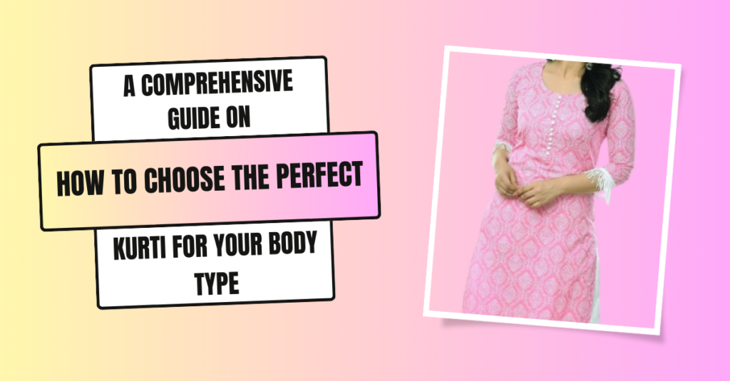 A Comprehensive Guide on How to Choose the Perfect Kurti for Your Body Type