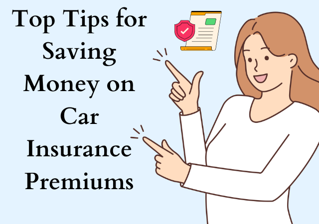 Top Tips for Saving Money on Car Insurance Premiums