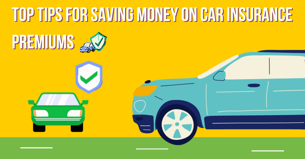 Top Tips for Saving Money on Car Insurance Premiums