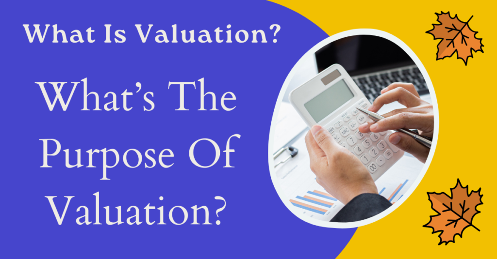What Is Valuation? What’s The Purpose Of Valuation?