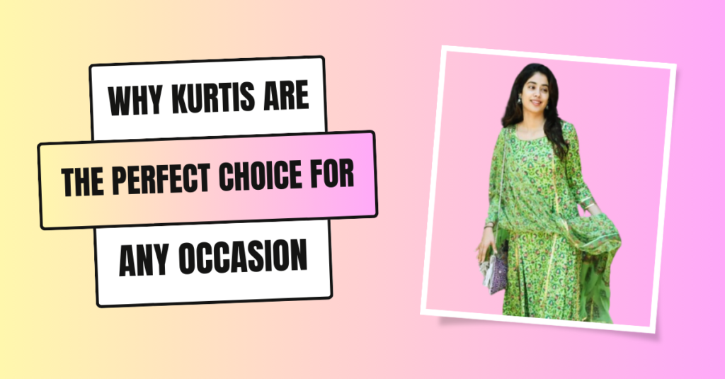 Why Kurtis Are the Perfect Choice for Any Occasion