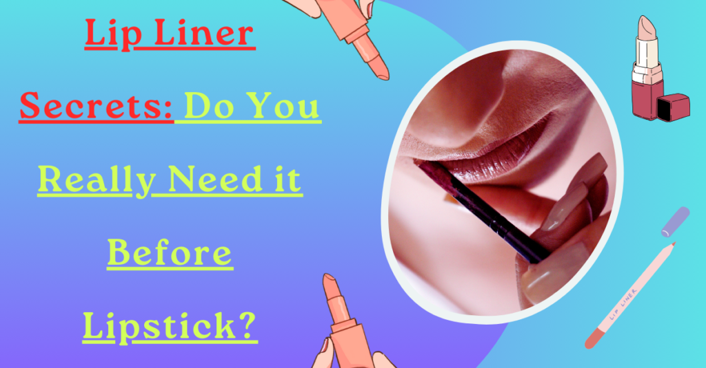 Lip Liner Secrets: Do You Really Need it Before Lipstick?