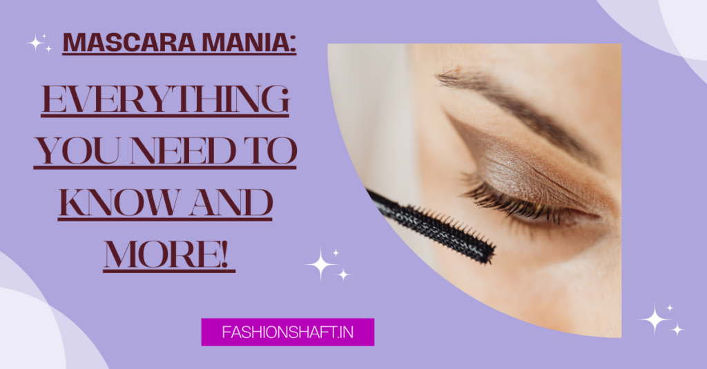 Mascara Mania: Everything You Need to Know and MORE!