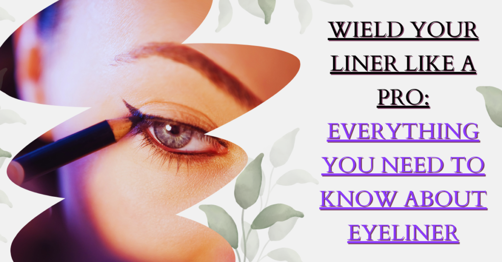 Wield Your Liner Like a Pro: Everything You Need to Know About Eyeliner