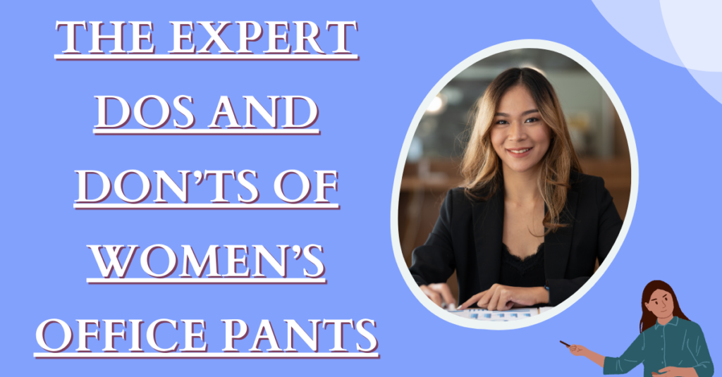 The Expert Dos and Don’ts of Women’s Office Pants