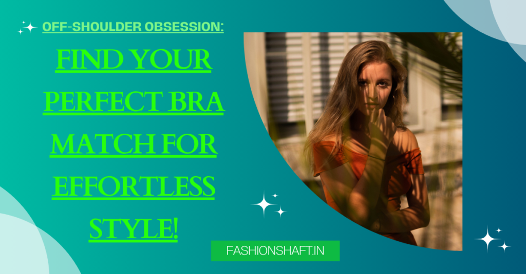 Off-Shoulder Obsession: Find Your Perfect Bra Match for Effortless Style!