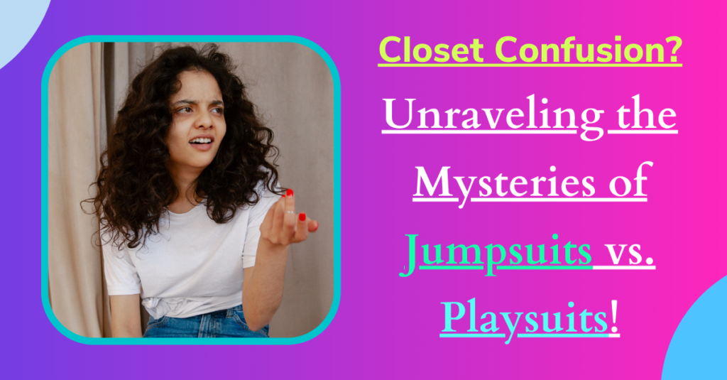 Closet Confusion? Unraveling the Mysteries of Jumpsuits vs. Playsuits!