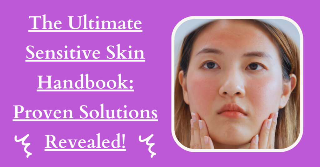 The Ultimate Sensitive Skin Handbook: Proven Solutions Revealed!
