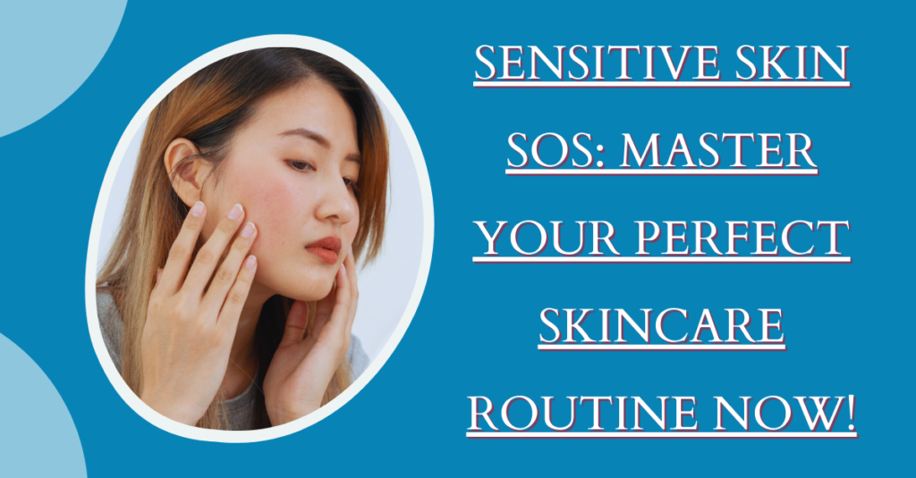 Sensitive Skin SOS: Master Your Perfect Skincare Routine Now!