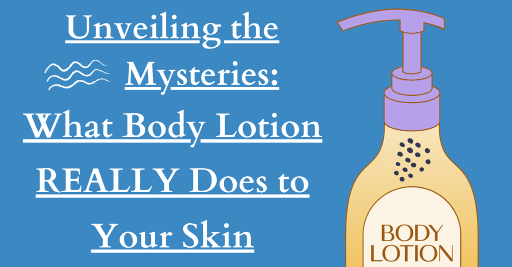 Unveiling the Mysteries: What Body Lotion REALLY Does to Your Skin