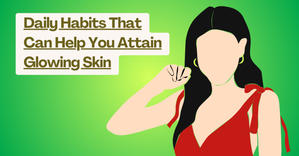 Daily Habits That Can Help You Attain Glowing Skin