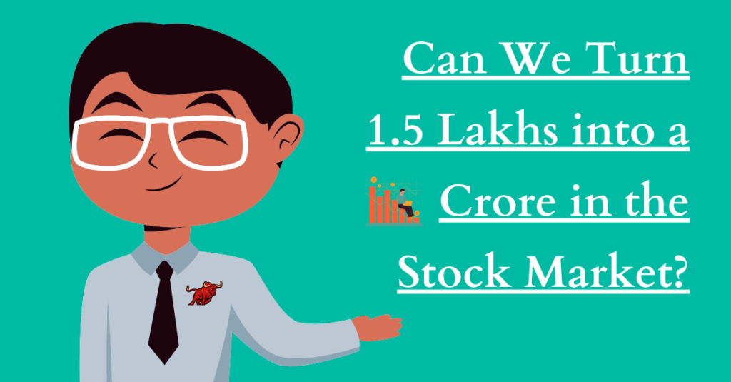 Can We Turn 1.5 Lakhs into a Crore in the Stock Market?