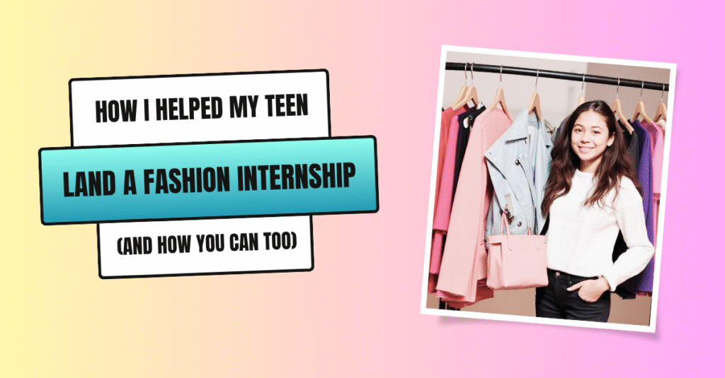 How I Helped My Teen Land a Fashion Internship (And How You Can Too)