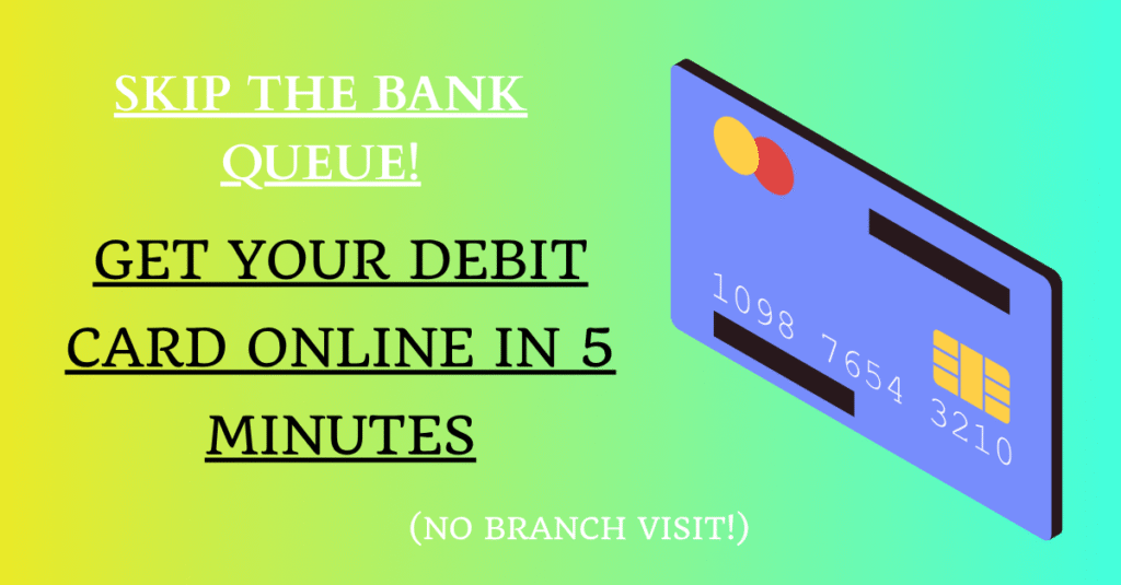 Skip the Bank Queue! Get Your Debit Card Online in 5 Minutes (No Branch Visit!)