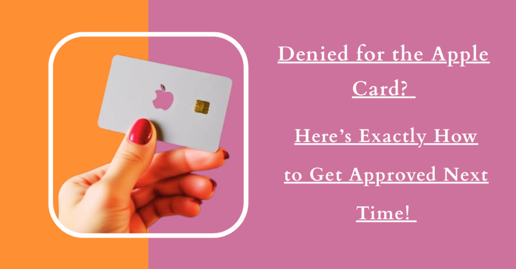 Denied for the Apple Card? Here’s Exactly How to Get Approved Next Time!
