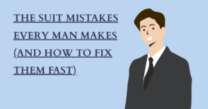 The Suit Mistakes Every Man Makes (And How to Fix Them Fast)