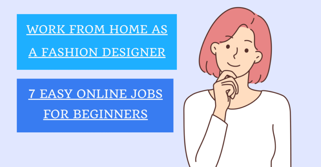 Work From Home as a Fashion Designer: 7 Easy Online Jobs for Beginners