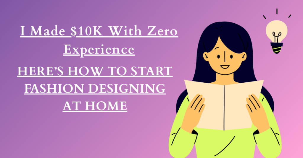 I Made $10K With Zero Experience—Here’s How to Start Fashion Designing at Home