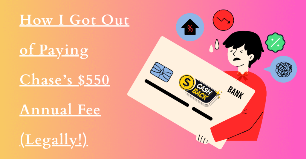 How I Got Out of Paying Chase’s $550 Annual Fee (Legally!)