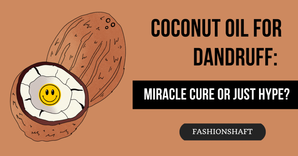 Coconut Oil for Dandruff: Miracle Cure or Just Hype?