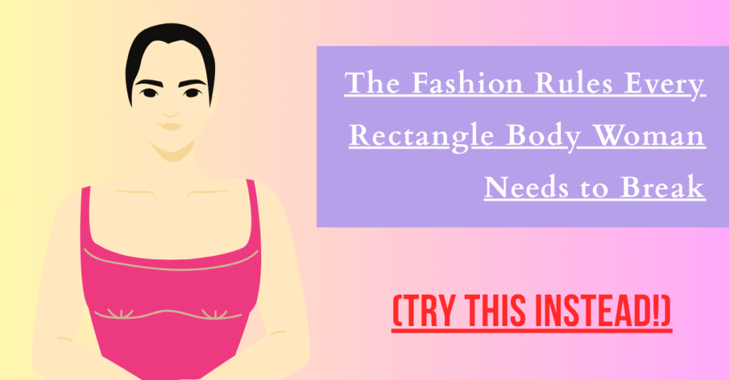 The Fashion Rules Every Rectangle Body Woman Needs to Break (Try This Instead!)